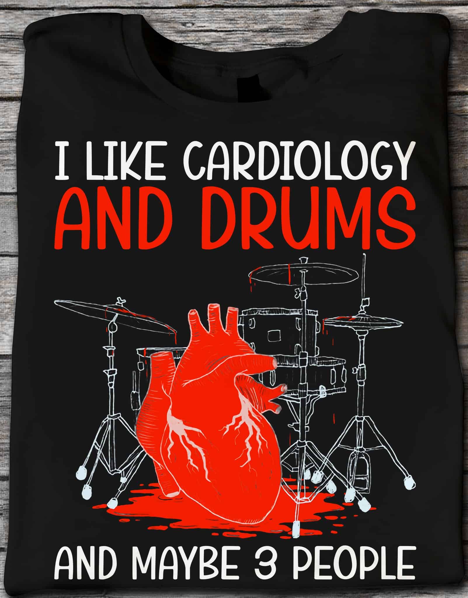 I Like Cardiology And Drums And Maybe 3 People Shirt