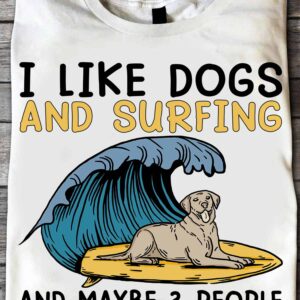 I Like Dogs And Surfing And Maybe 3 People Shirt