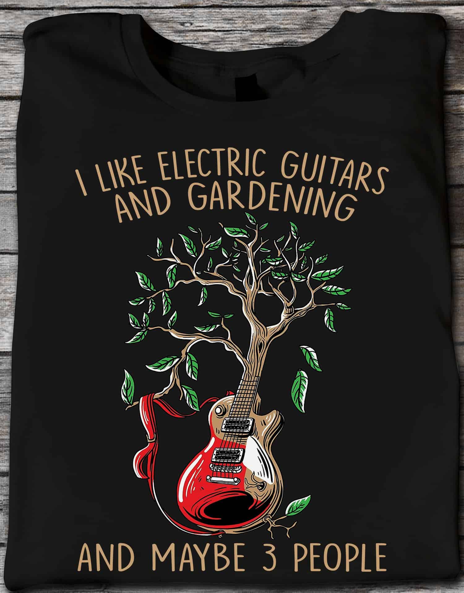 I Like Electric Guitars And Gardening And Maybe 3 People Shirt