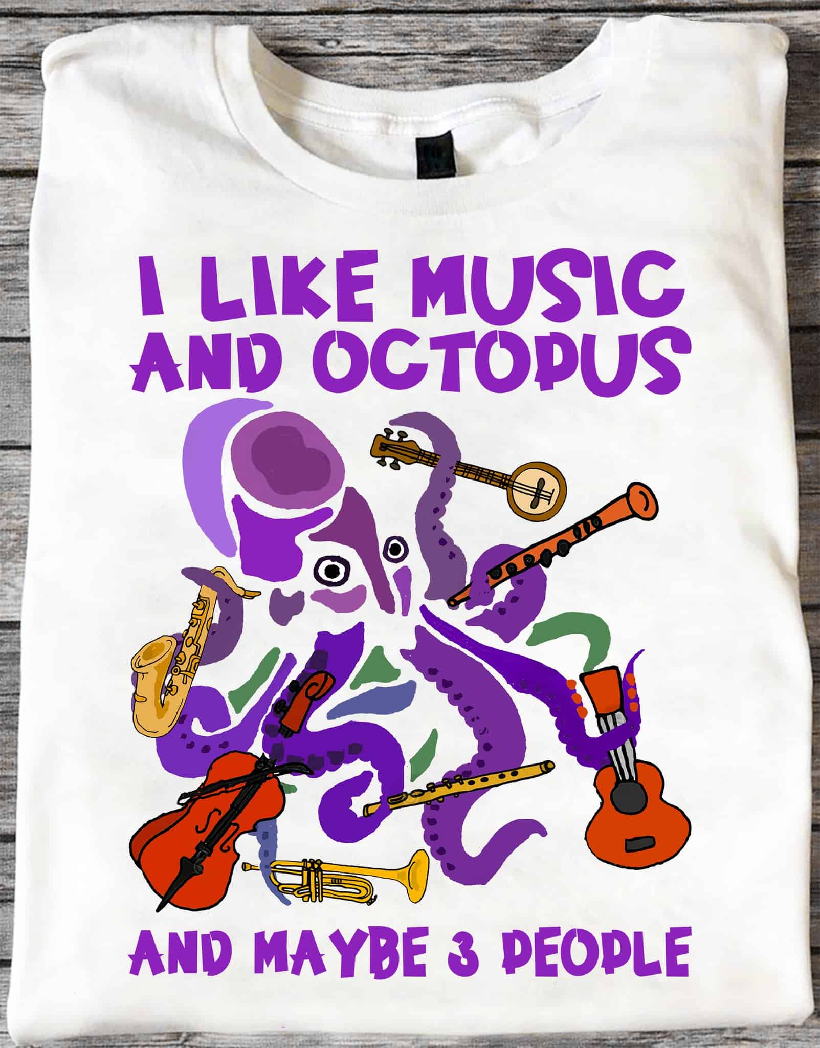 I Like Music And Octopus And Maybe 3 People Shirt I Like Music And Octopus And Maybe 3 People Shirt