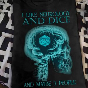 I Like Neurology And Dice And Maybe 3 People Shirt