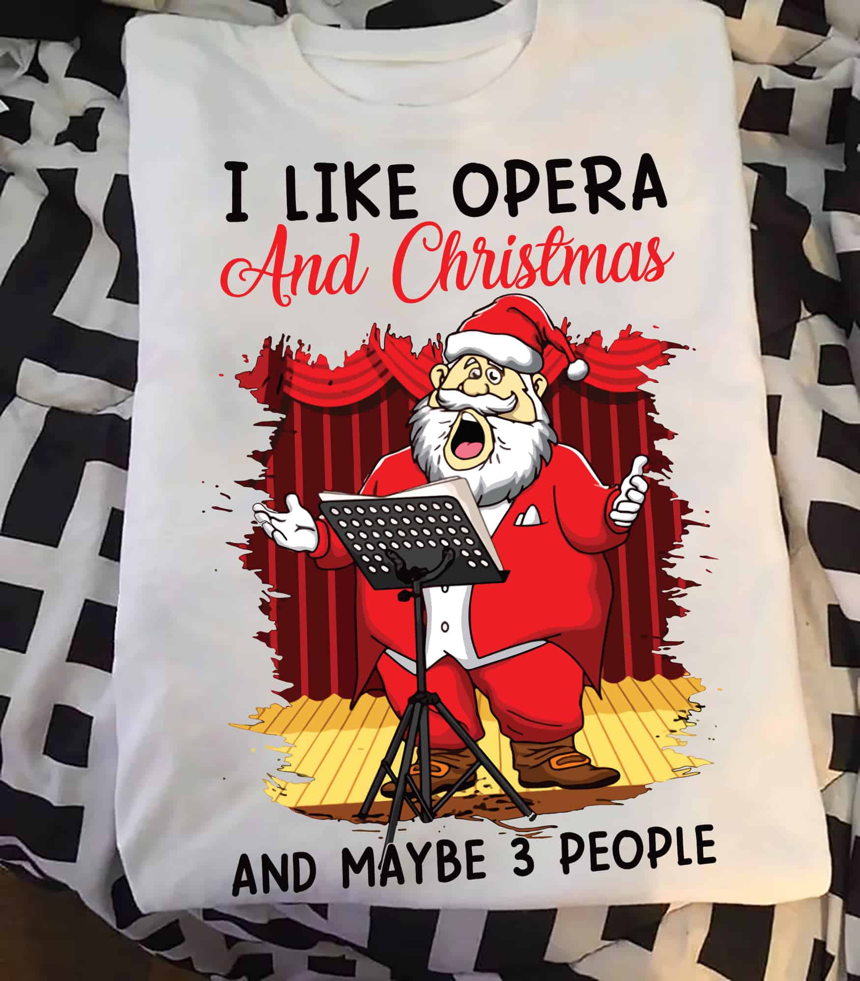 I Like Opera And Christmas And Maybe 3 People Shirt I Like Opera And Christmas And Maybe 3 People Shirt