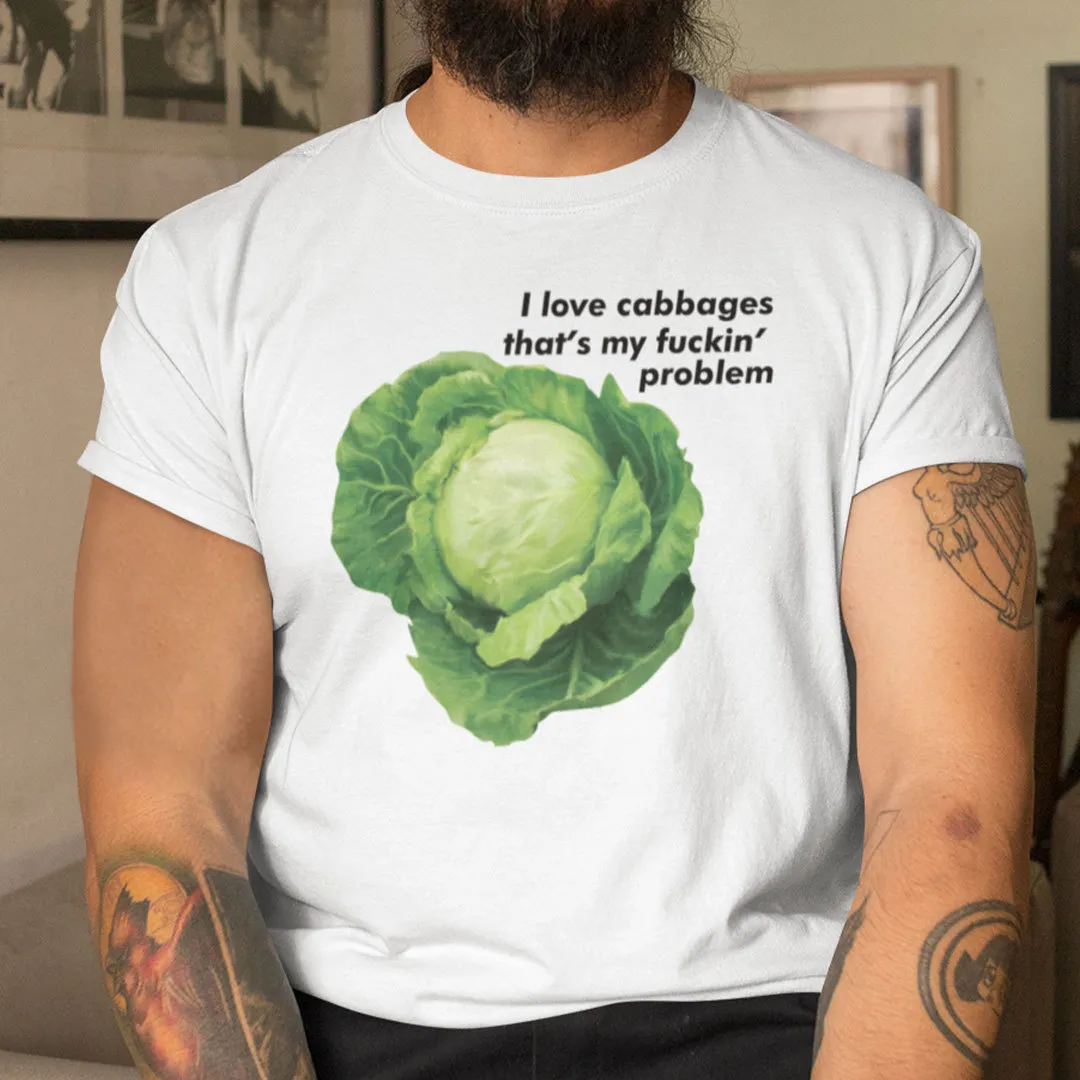 I Love Cabbages That’S My F*Ckin Problem Shirt