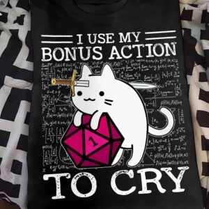 Cat I Use My Bonus Action To Cry Shirt