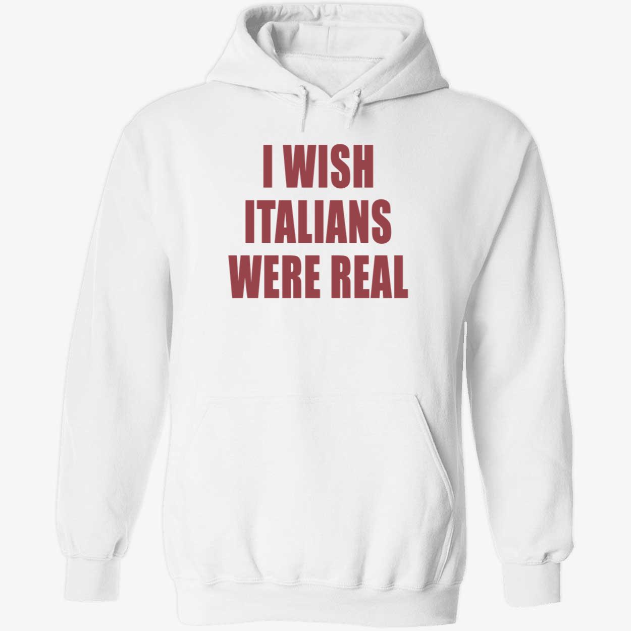 I Wish Italians Were Real Shirt I Wish Italians Were Real Shirt