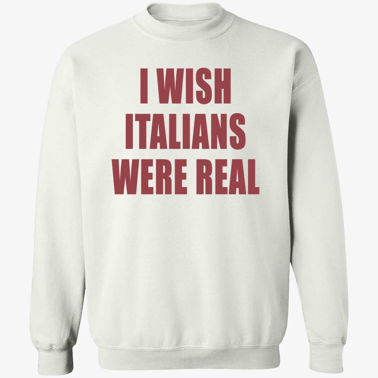 I Wish Italians Were Real Shirt I Wish Italians Were Real Shirt