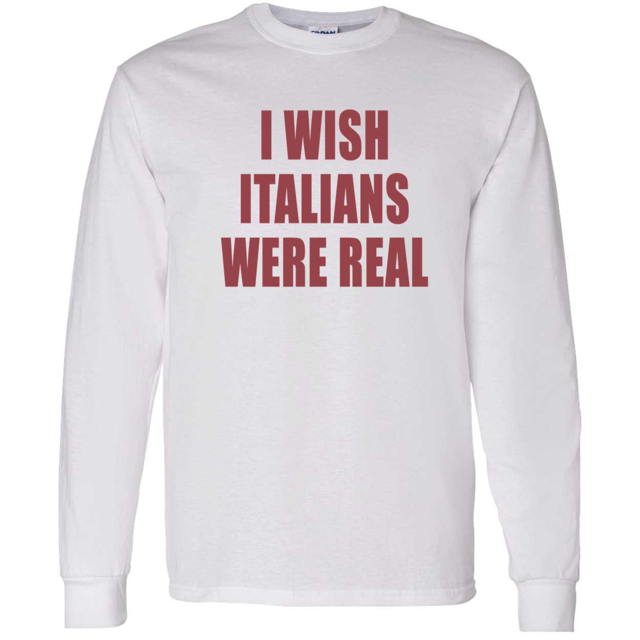 I Wish Italians Were Real Shirt I Wish Italians Were Real Shirt