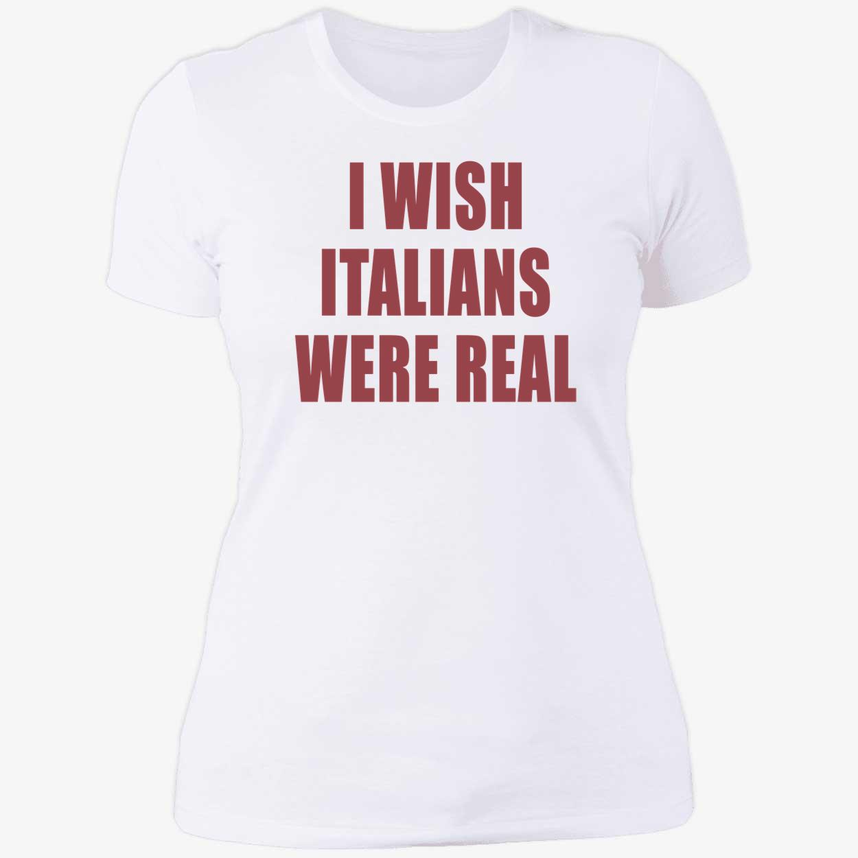 I Wish Italians Were Real Shirt I Wish Italians Were Real Shirt