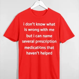 I can name several prescription medications shirt