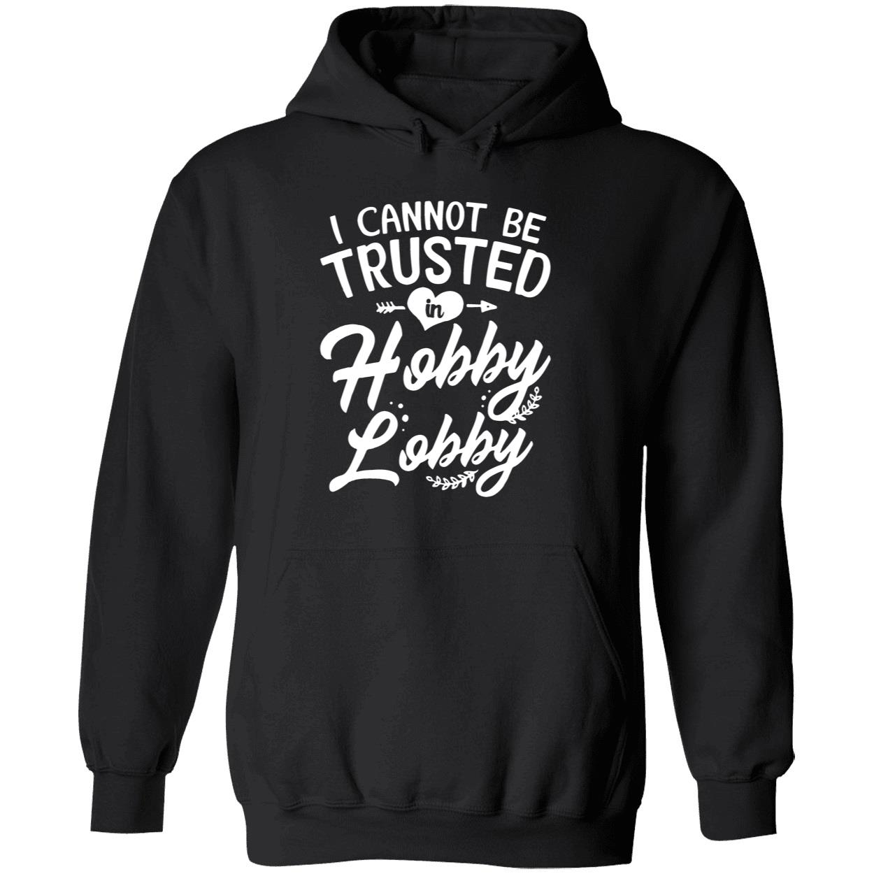 I Cannot Be Trusted In Hobby Lobby Shirt I Cannot Be Trusted In Hobby Lobby Shirt