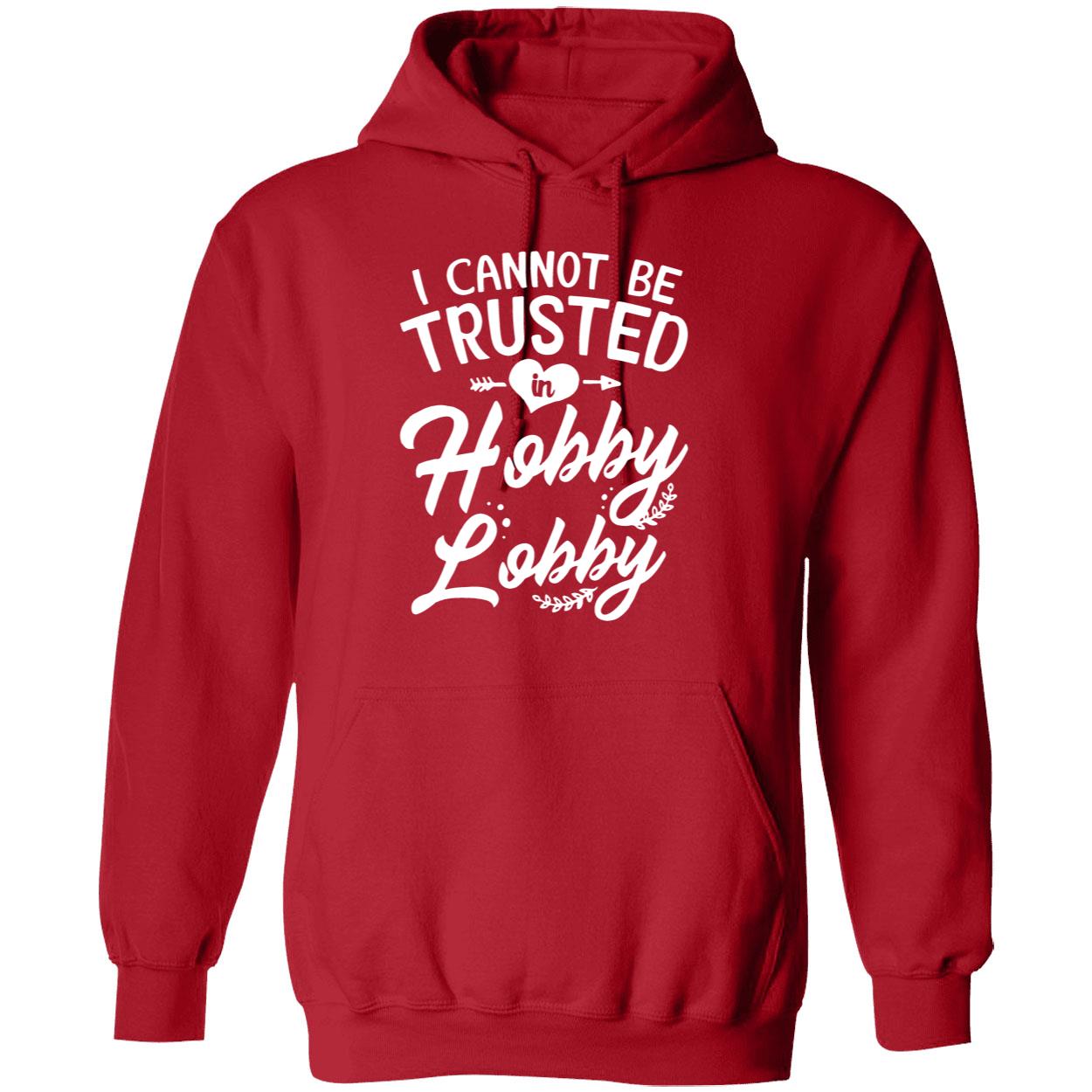 I Cannot Be Trusted In Hobby Lobby Shirt I Cannot Be Trusted In Hobby Lobby Shirt