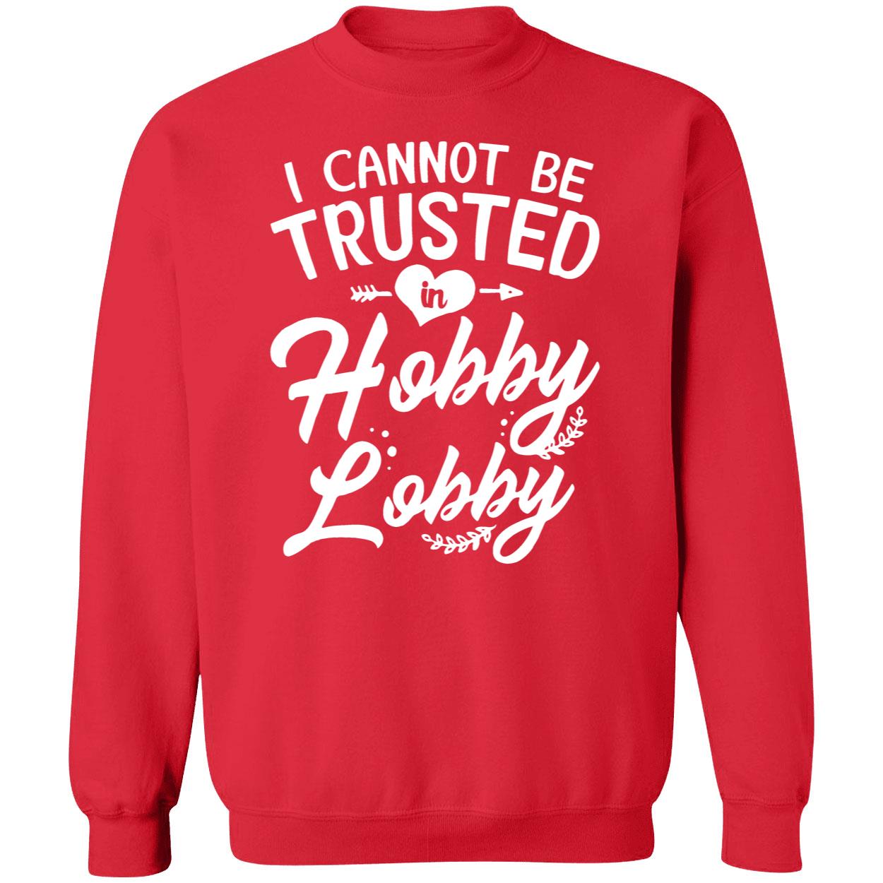 I Cannot Be Trusted In Hobby Lobby Shirt I Cannot Be Trusted In Hobby Lobby Shirt
