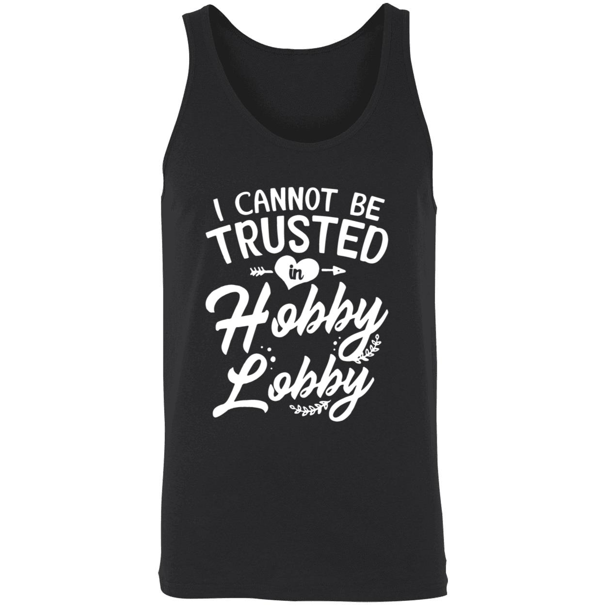 I Cannot Be Trusted In Hobby Lobby Shirt I Cannot Be Trusted In Hobby Lobby Shirt
