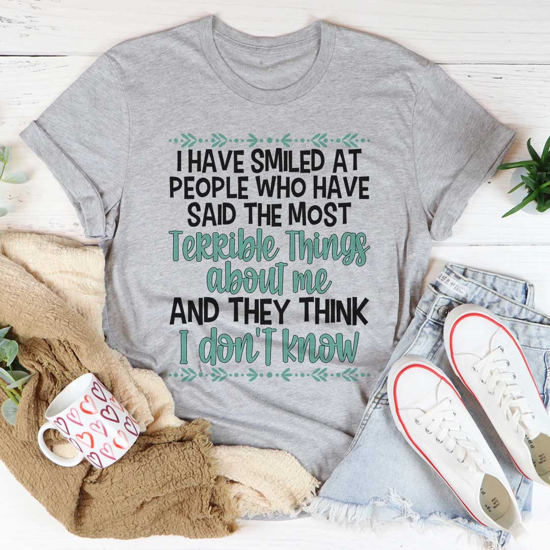 I Have Smiled At People Who Have Said Most Terrible Things Shirt