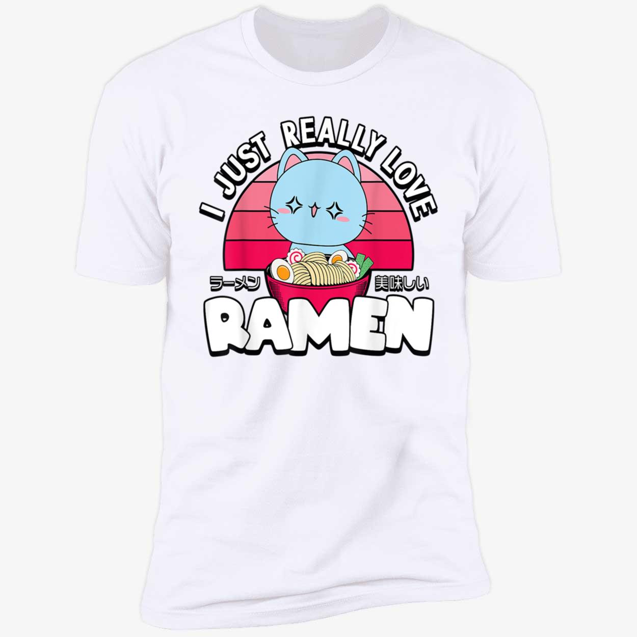 Cat I Just Really Love Ramen Shirt Cat I Just Really Love Ramen Shirt