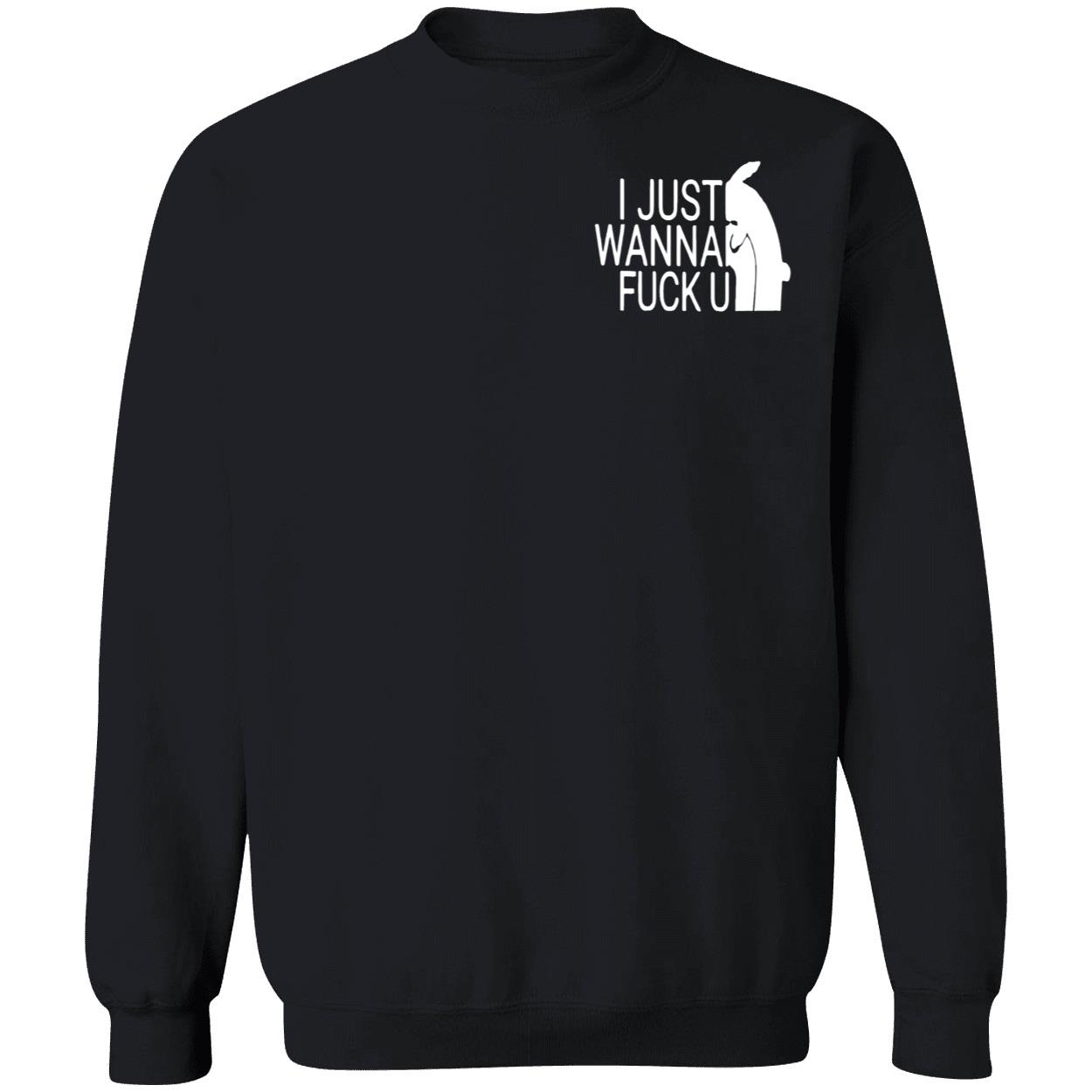 I Just Wanna F*Ck U Shirt I Just Wanna F*Ck U Shirt
