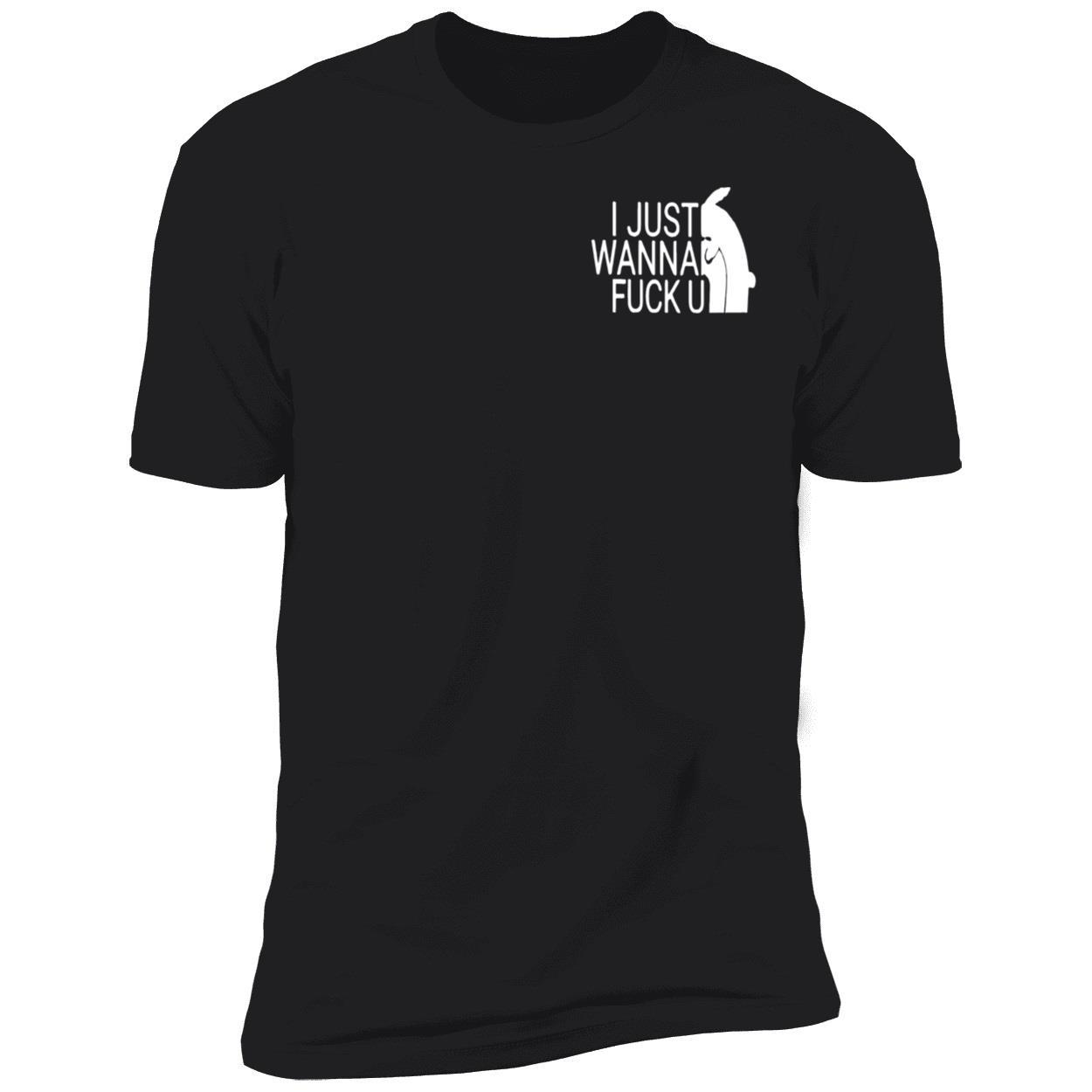 I Just Wanna F*Ck U Shirt I Just Wanna F*Ck U Shirt