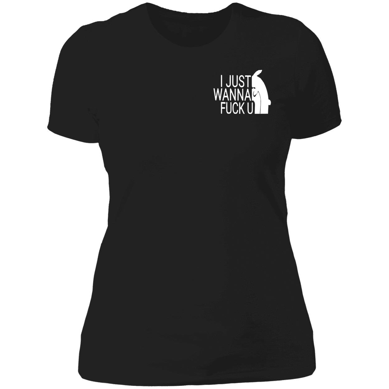 I Just Wanna F*Ck U Shirt I Just Wanna F*Ck U Shirt