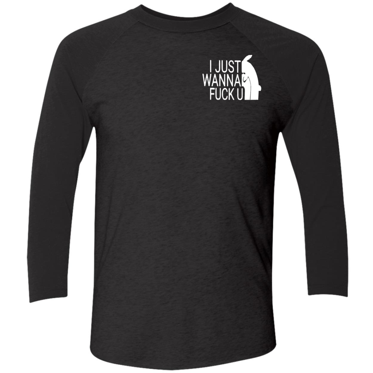 I Just Wanna F*Ck U Shirt I Just Wanna F*Ck U Shirt