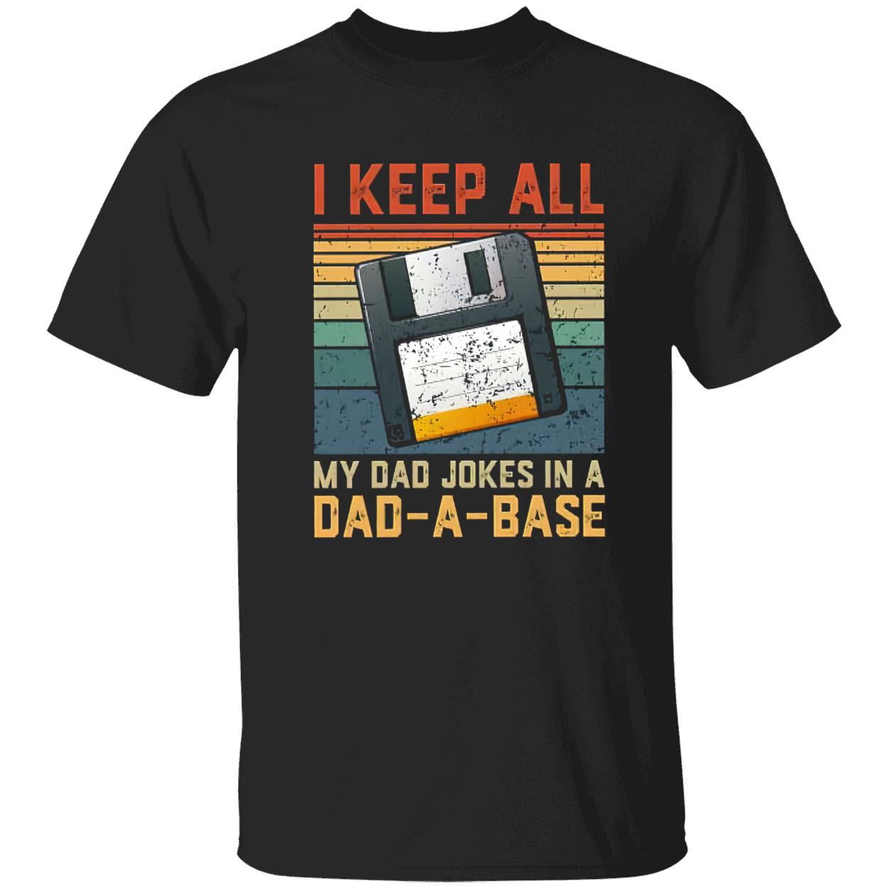 I Keep All My Dad Jokes In A Dad A Base T-Shirt