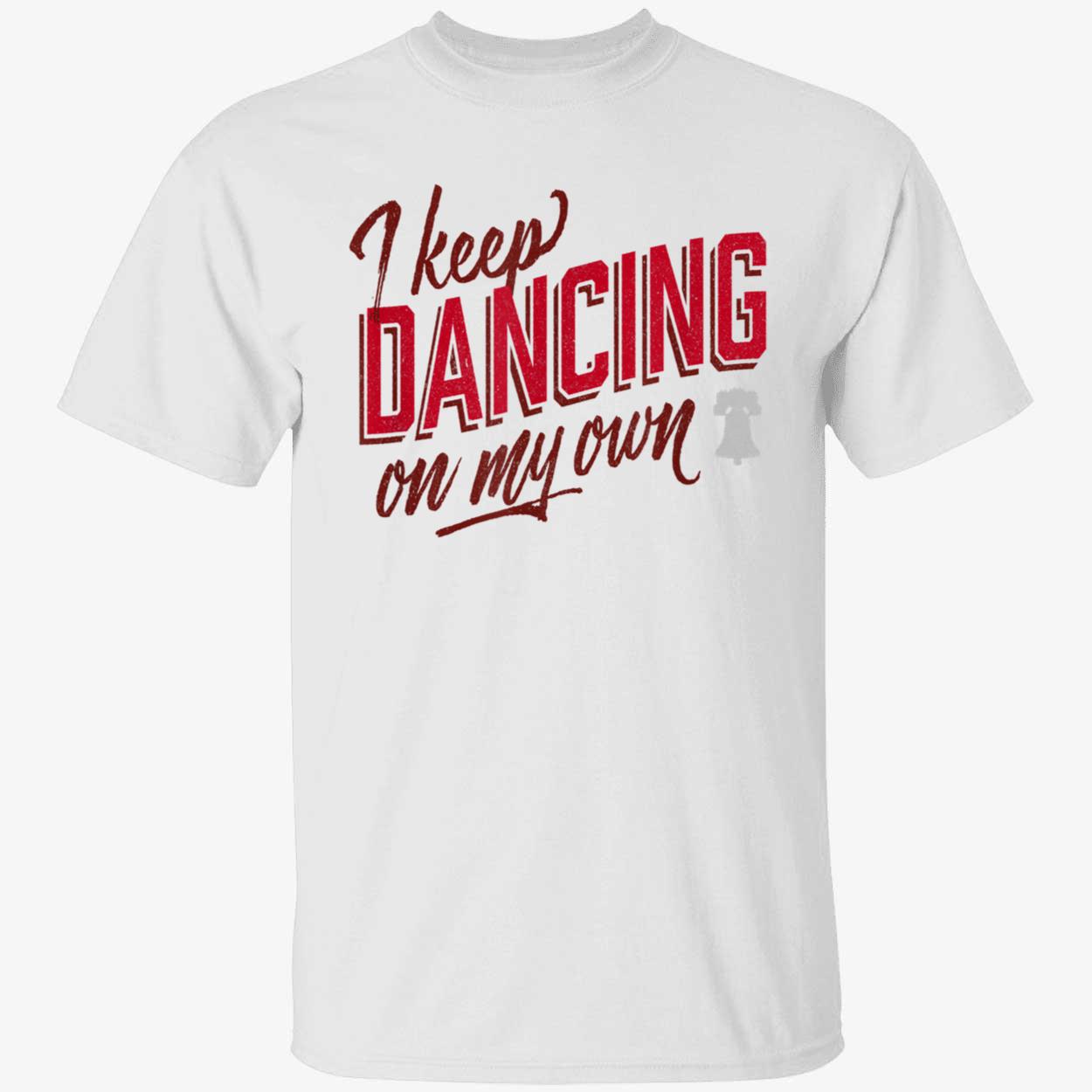 I Keep Dancing On My Own Shirt