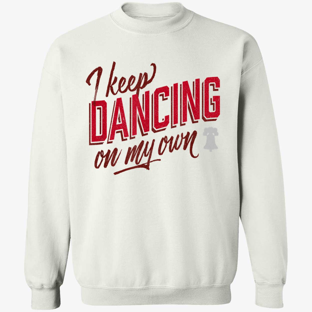 I Keep Dancing On My Own Shirt I Keep Dancing On My Own Shirt