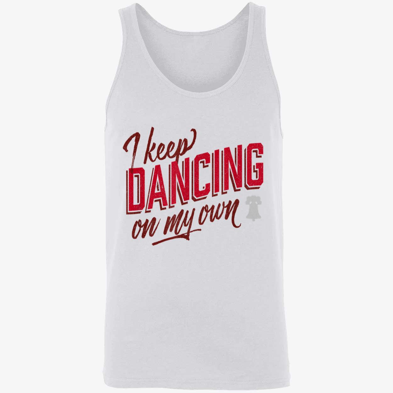 I Keep Dancing On My Own Shirt I Keep Dancing On My Own Shirt