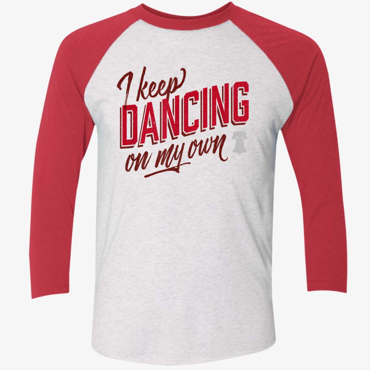 I Keep Dancing On My Own Shirt I Keep Dancing On My Own Shirt