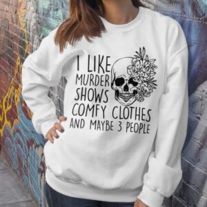 I Like Murder Shows Comfy Clothes And Maybe 3 People Sweatshirt