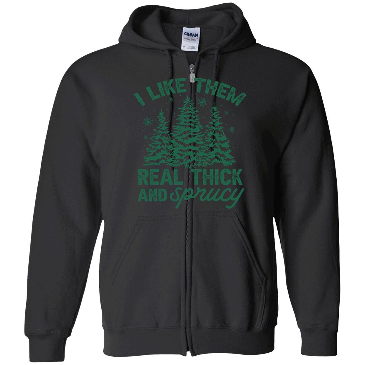 I Like Them Real Thick And Sprucy Shirt I Like Them Real Thick And Sprucy Shirt