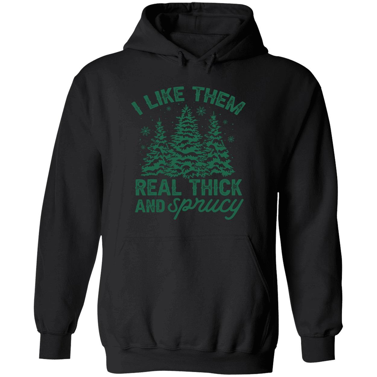 I Like Them Real Thick And Sprucy Shirt I Like Them Real Thick And Sprucy Shirt