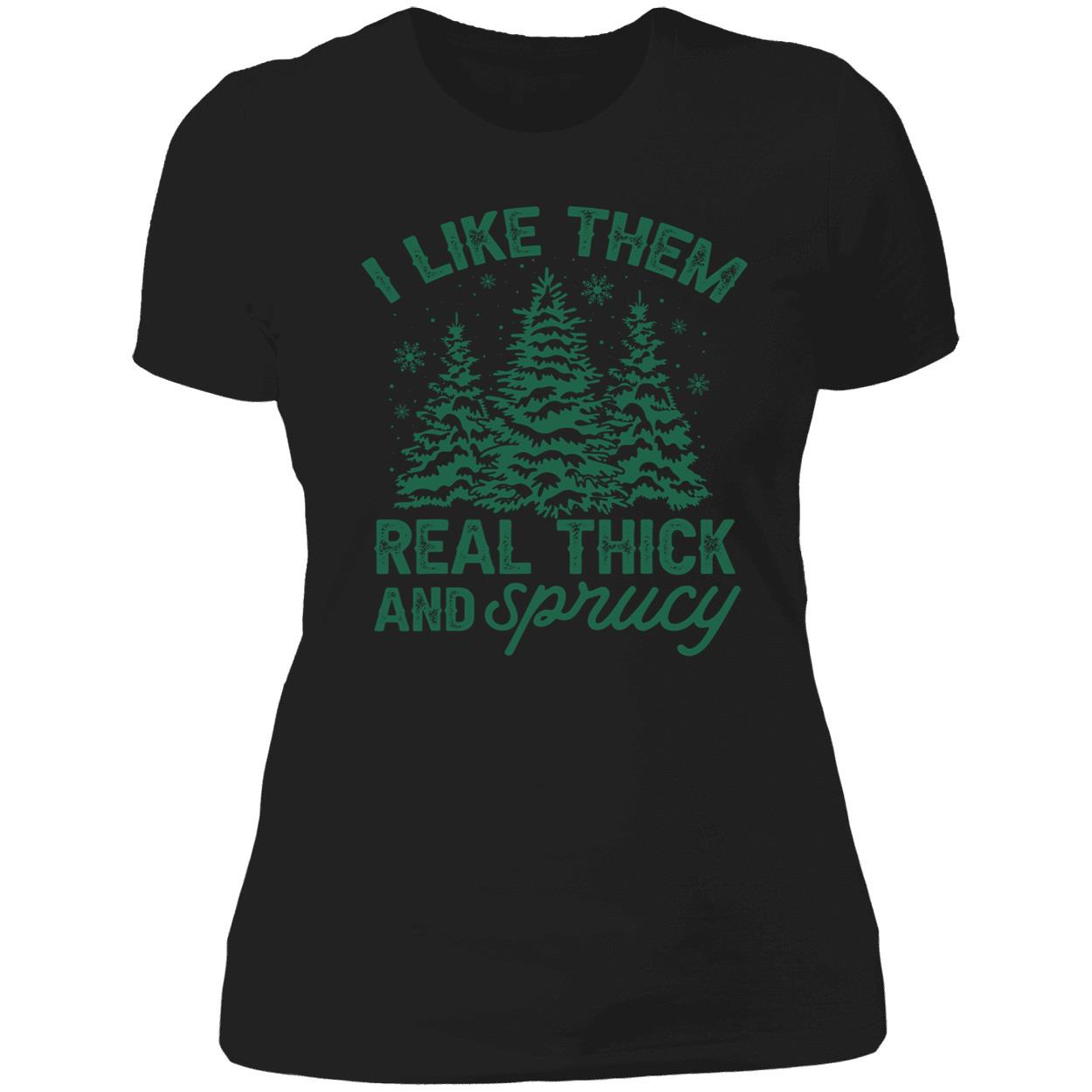 I Like Them Real Thick And Sprucy Shirt I Like Them Real Thick And Sprucy Shirt
