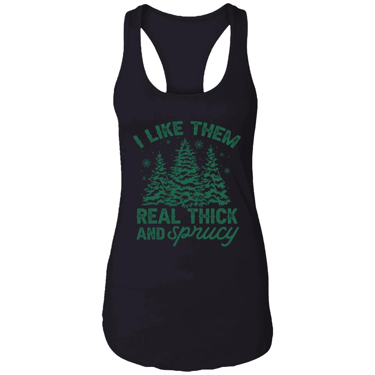 I Like Them Real Thick And Sprucy Shirt I Like Them Real Thick And Sprucy Shirt