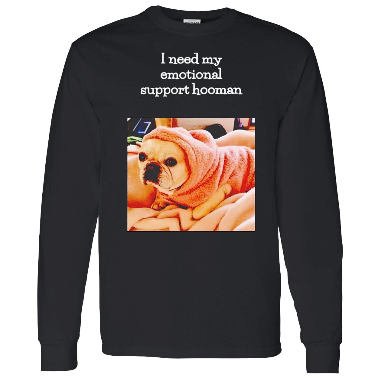 I Need My Emotional Support Hooman Shirt I Need My Emotional Support Hooman Shirt