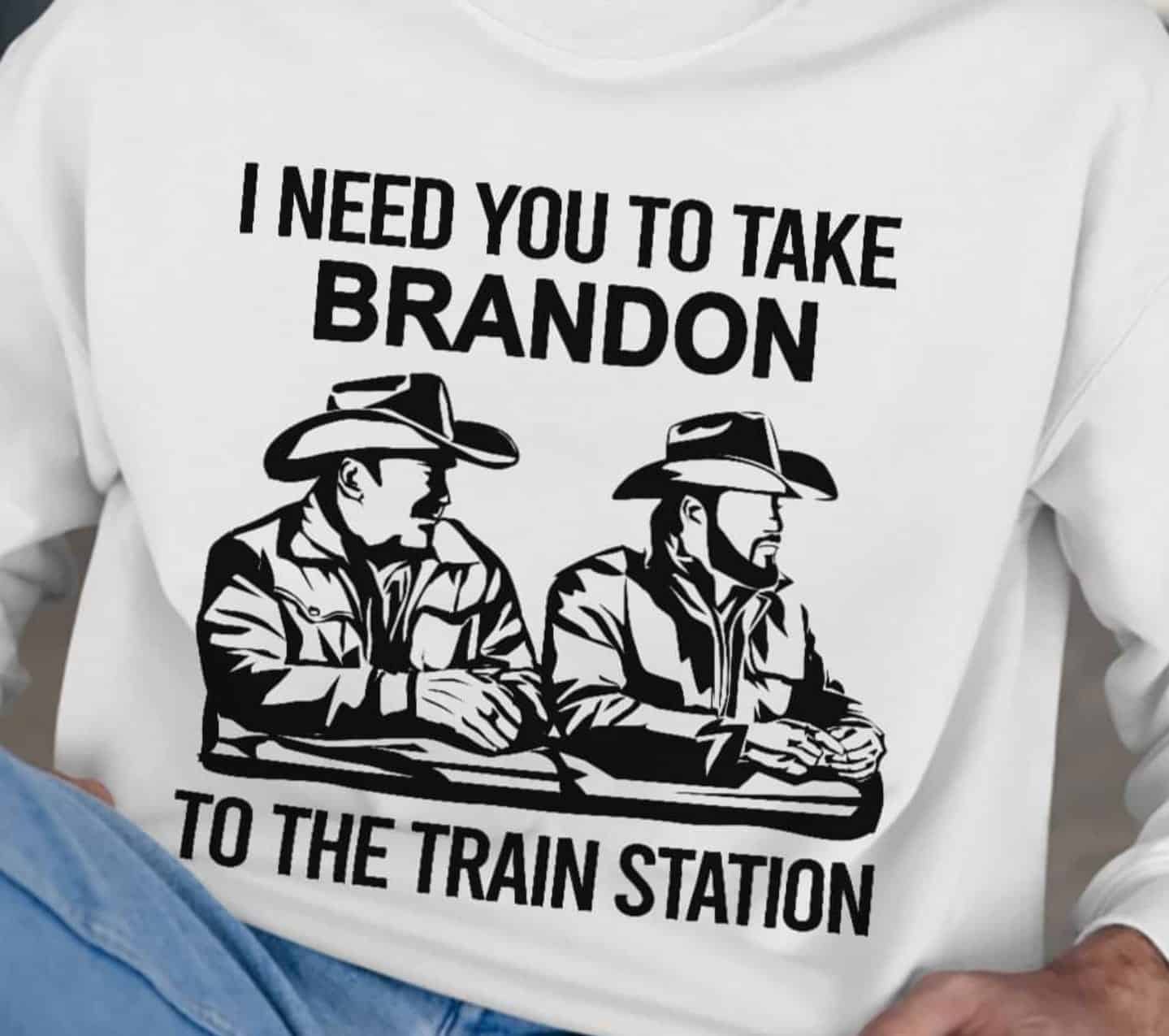 I Need To Take Brandon To Train Station Sweatshirt