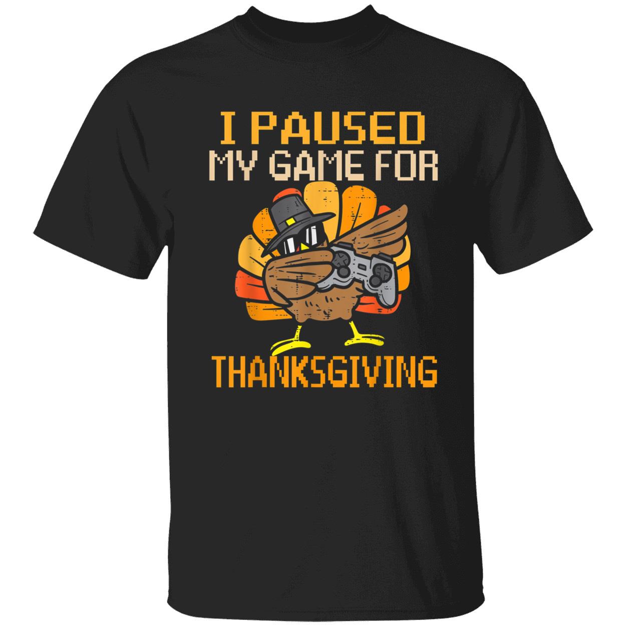 I Paused My Game For Thanksgiving Shirt I Paused My Game For Thanksgiving Shirt