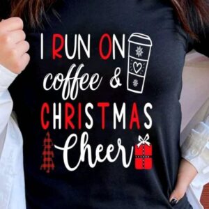 I Run On Coffee And Christmas Cheer Shirt