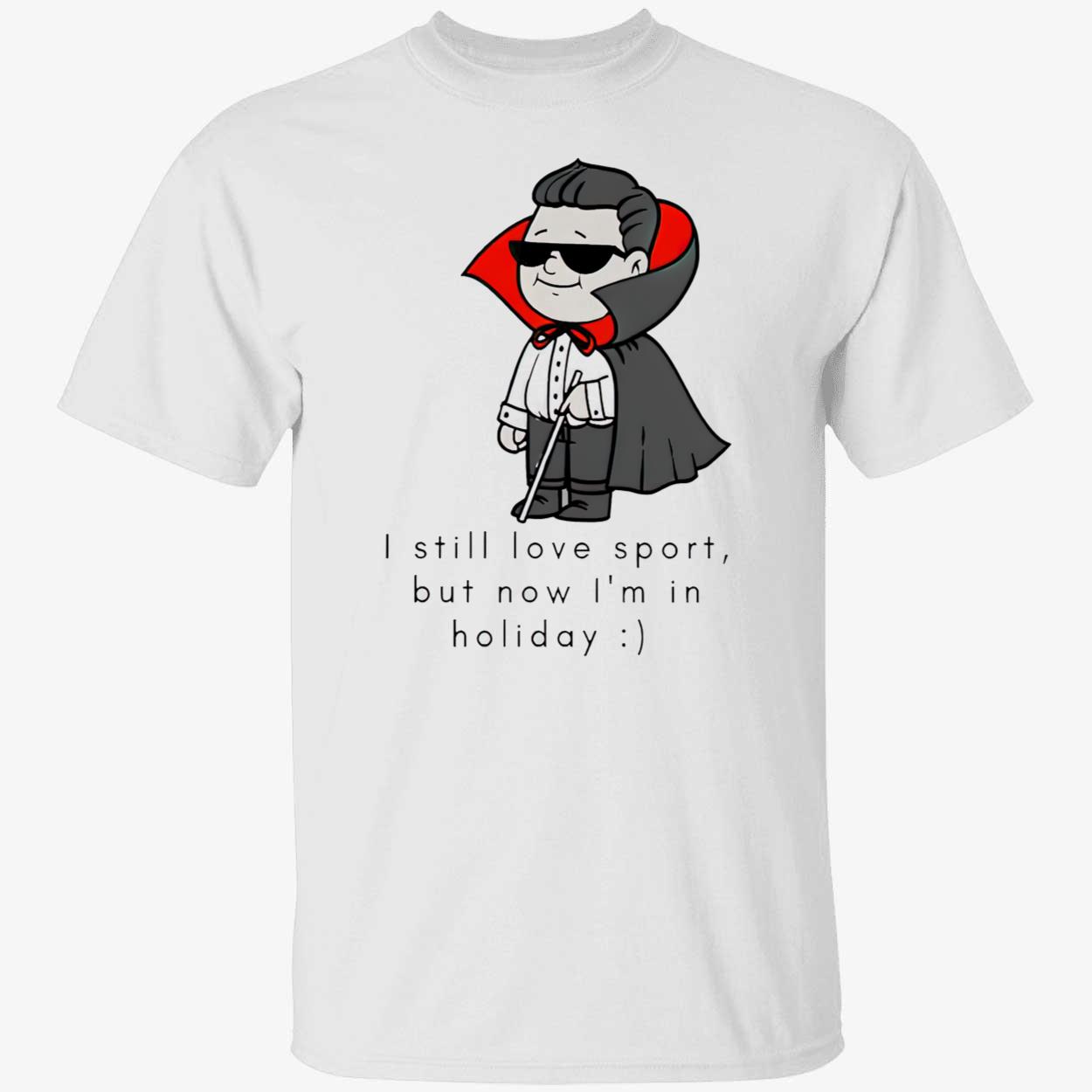 I Still Love Sport But Now I’M In Holiday Shirt I Still Love Sport But Now I’M In Holiday Shirt