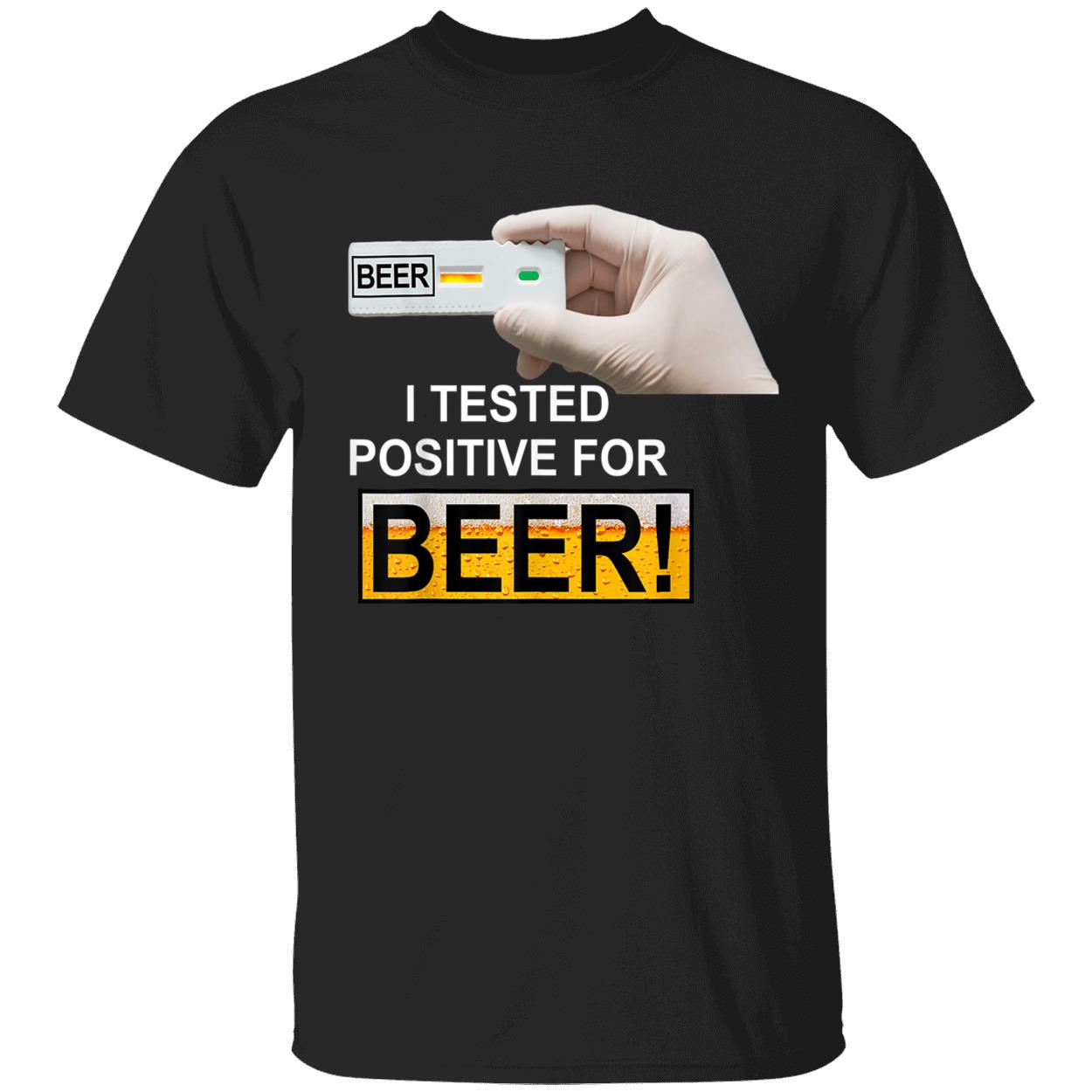 I Tested Positive For Beer Shirt I Tested Positive For Beer Shirt