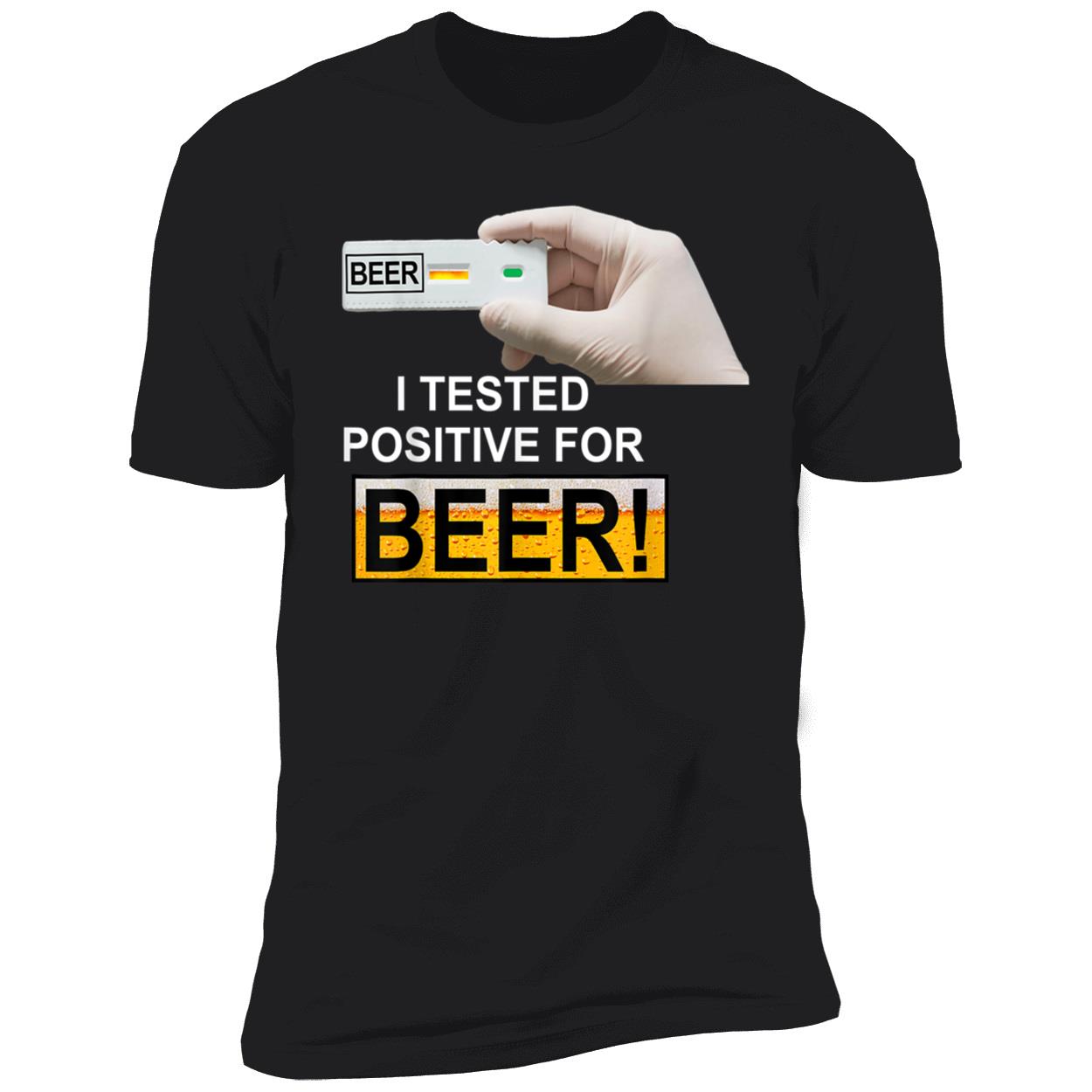 I Tested Positive For Beer Shirt I Tested Positive For Beer Shirt
