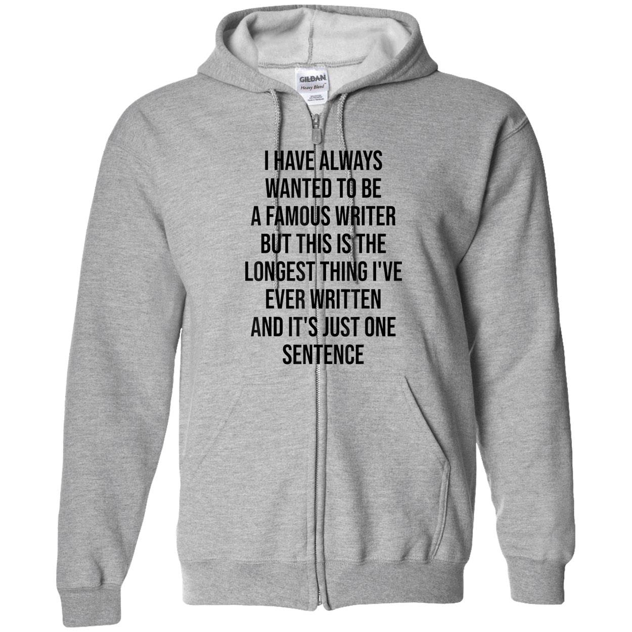 I Have Always Wanted To Be A Famous Writer But This Is The Longest Shirt I Have Always Wanted To Be A Famous Writer But This Is The Longest Shirt