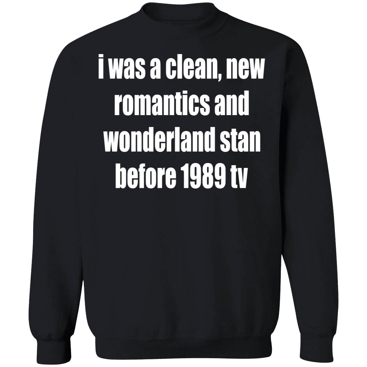 I Was A Clean New Romantics And Wonderland Stan Before 1989 Tv Shirt I Was A Clean New Romantics And Wonderland Stan Before 1989 Tv Shirt