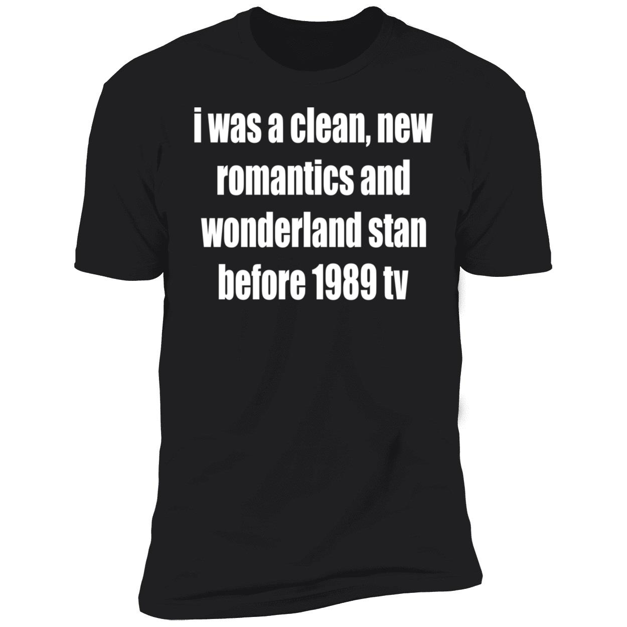 I Was A Clean New Romantics And Wonderland Stan Before 1989 Tv Shirt I Was A Clean New Romantics And Wonderland Stan Before 1989 Tv Shirt