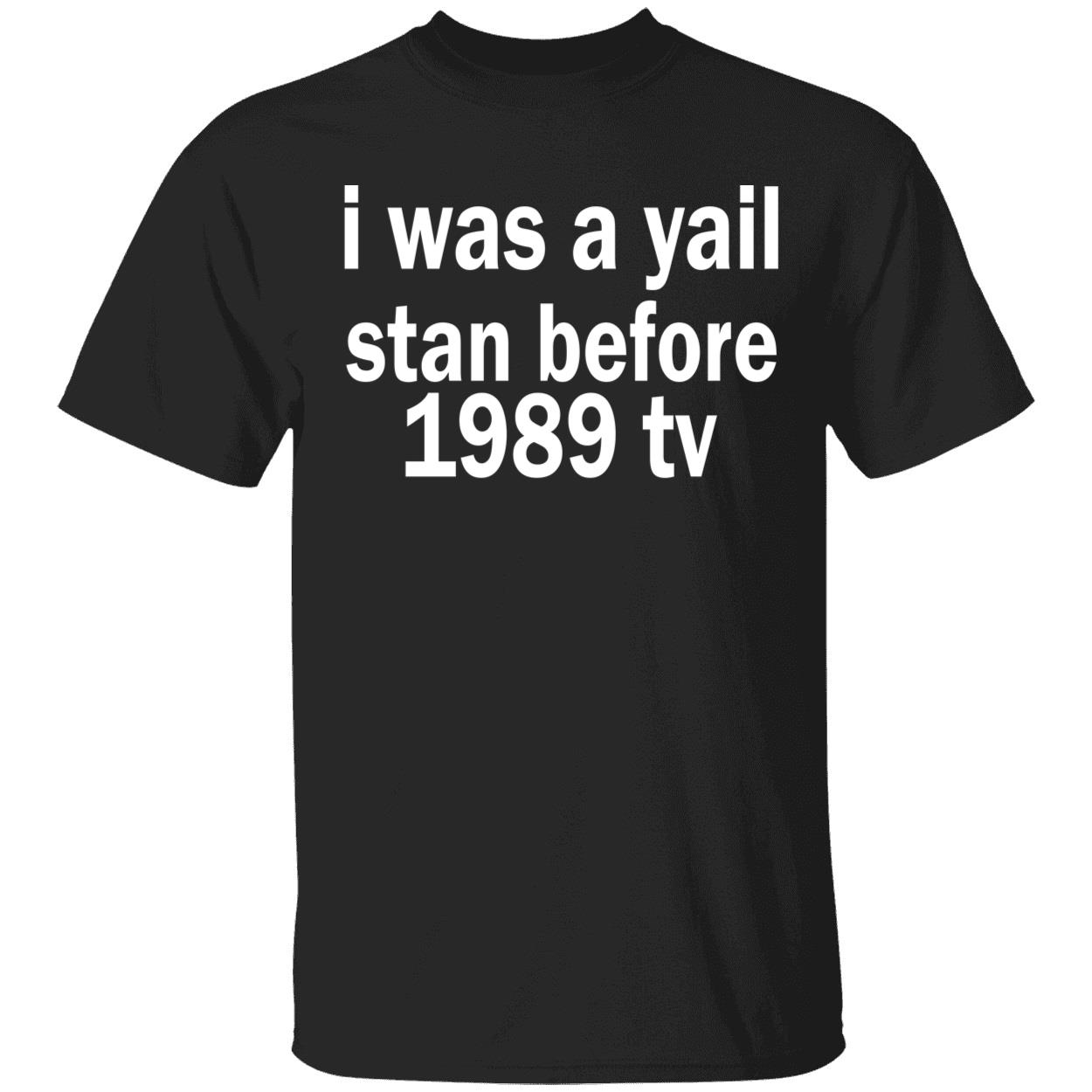 I Was A Yail Stan Before 1989 Tv Shirt