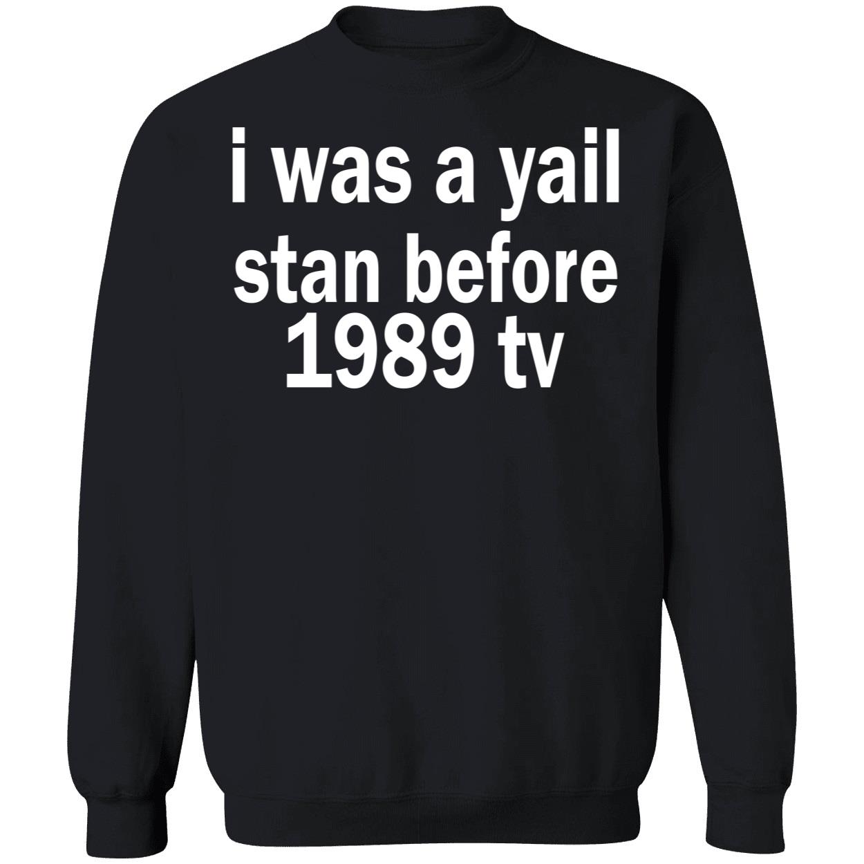 I Was A Yail Stan Before 1989 Tv Shirt I Was A Yail Stan Before 1989 Tv Shirt