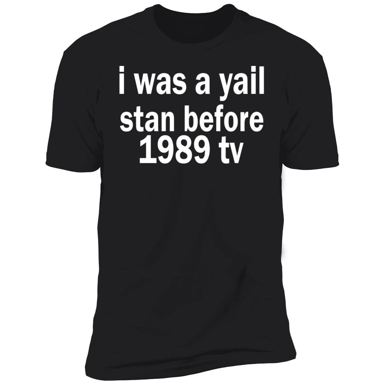 I Was A Yail Stan Before 1989 Tv Shirt I Was A Yail Stan Before 1989 Tv Shirt
