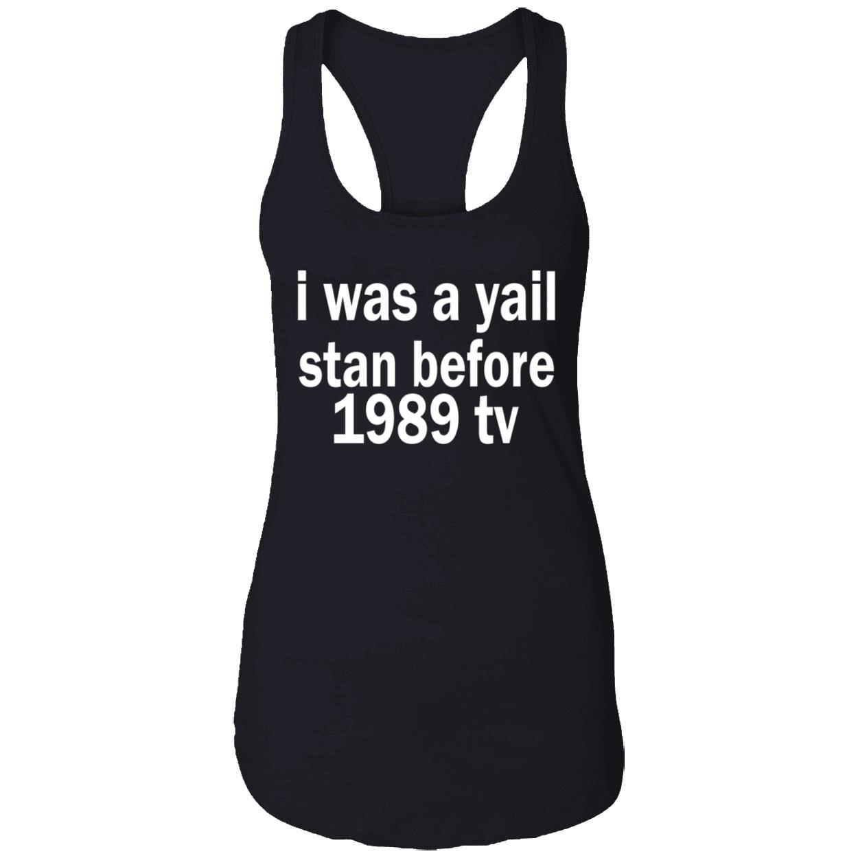 I Was A Yail Stan Before 1989 Tv Shirt I Was A Yail Stan Before 1989 Tv Shirt
