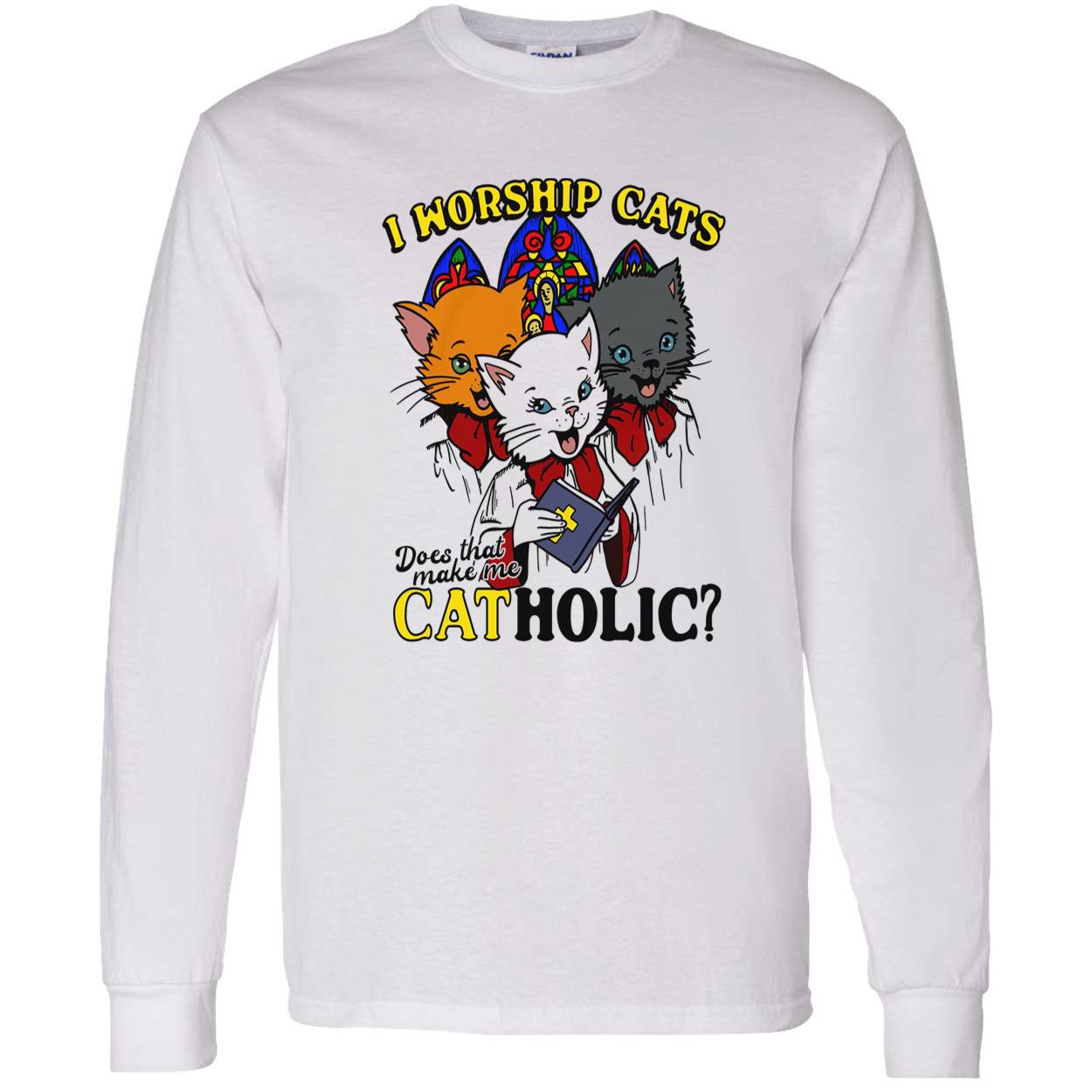I Worship Cats Does That Make Me Catholic Shirt I Worship Cats Does That Make Me Catholic Shirt