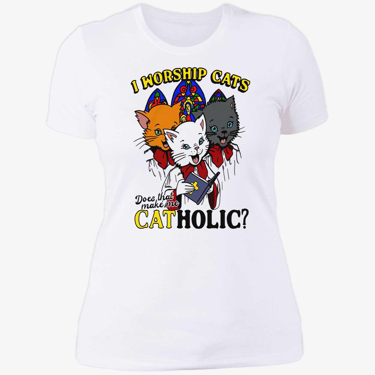 I Worship Cats Does That Make Me Catholic Shirt I Worship Cats Does That Make Me Catholic Shirt