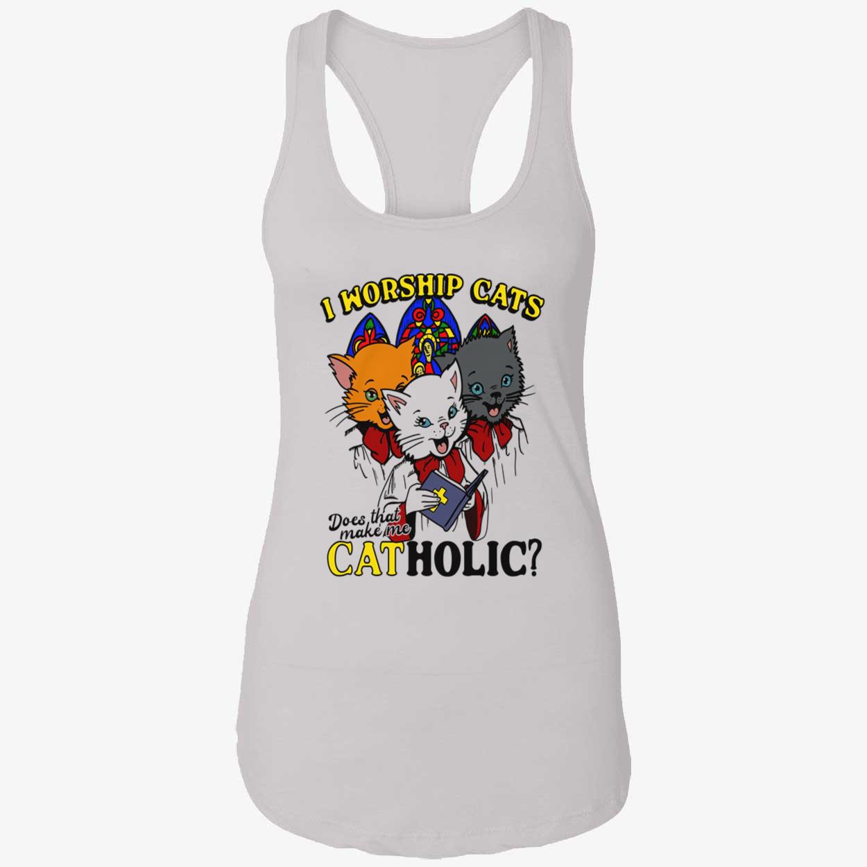 I Worship Cats Does That Make Me Catholic Shirt I Worship Cats Does That Make Me Catholic Shirt